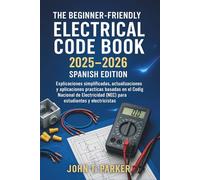 The Unofficial Beginner-Friendly Electrical Code Book 2025 - 2026 Spanish Edition: Explicaciones simplificadas, actualizaciones y aplicaciones prácticas basadas en el Código Nacional de Electricidad