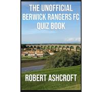 The Unofficial Berwick Rangers Football Club Quiz Book