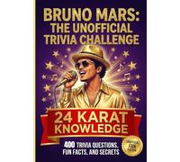 The Unofficial Bruno Mars Trivia Challenge: 24 Karat Knowledge | 400 Trivia Questions, Fun Facts, and Secrets About Bruno Mars