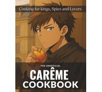 The Unofficial Carême Cookbook: Cooking for kings, Spies and Lovers