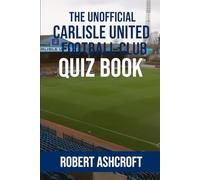 The Unofficial Carlisle United Football Club Quiz Book