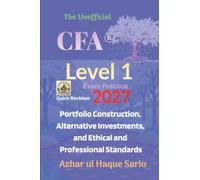 The Unofficial CFA® Level 1 Exam Practice 2027: Quick Revision Portfolio Construction, Alternative Investments, and Ethical and Professional Standards