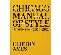 The Unofficial Chicago Manual of Style (18th Edition): A Complete Practical Companion to Master Citations, Formatting, Academic & Professional ... for Students, Authors, and Researcher