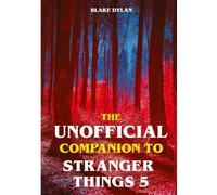 The Unofficial Companion to Stranger Things 5