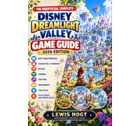 The Unofficial Complete DISNEY DREAMLIGHT VALLEY Game Guide - 2026 Edition: Quest Walkthroughs, Characters, Friendship, Recipes, Farming, Crafting, ... Star Paths, Collectibles and Hidden Secrets