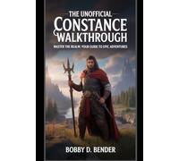 The Unofficial Constance Walkthrough: Master the Realm: Your Guide to Epic Adventures