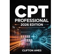 The Unofficial CPT Professional 2026 Edition: Comprehensive Guide to New CPT Codes, Medical Billing and Coding Updates, Revisions, Modifiers, and AMA Guidelines for Healthcare Professionals