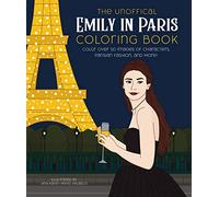 The Unofficial Emily in Paris Coloring Book: Color over 50 Images of Characters, Parisian Fashion, and More!