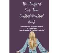 The Unofficial Eras Tour Cocktail and Mocktail Book: Over 40 recipes inspired by Taylor Swift