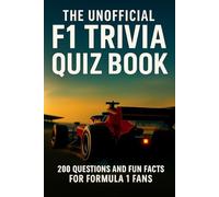 The Unofficial F1 Trivia Quiz Book: 200 Quiz Questions & Trivia Facts For Formula 1 Fans