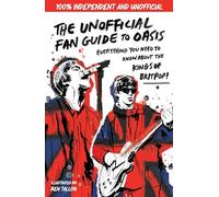 The Unofficial Fan Guide to Oasis: Everything you need to know before the 2025 tour!: The ultimate teen guide to the most electric rock band!