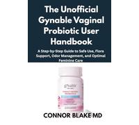 The Unofficial Gynable Vaginal Probiotic User Handbook: A Step-by-Step Guide to Safe Use, Flora Support, Odor Management, and Optimal Feminine Care