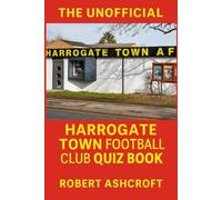 The Unofficial Harrogate Town Football Club Quiz Book