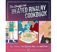 The Unofficial Heated Rivalry Cookbook: Recipes Inspired by Love, Hockey, and Food