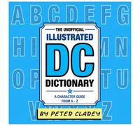 The Unofficial Illustrated DC Dictionary: A Character Guide From A-Z