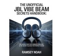 The Unofficial JBL Vibe Beam secrets Handbook: The Hidden Fixes for Common Problems & Pro Sounds for Perfect Sound.
