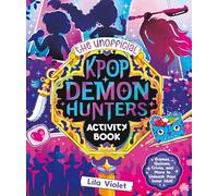 The Unofficial Kpop Demon Hunters Activity Book: Games, Quizzes, Trivia, and More to Unleash Your Inner Idol!