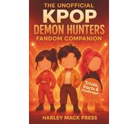 The Unofficial KPop Demon Hunters Fandom Companion: Ultimate Trivia, Quizzes & Creative Adventures for True Fans