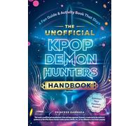The Unofficial KPop Demon Hunters Handbook : A Fan Guide & Activity Book That Slays