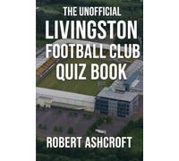 The Unofficial Livingston Football Club Quiz Book