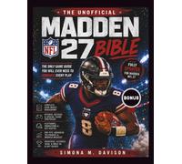 The Unofficial Madden NFL 27 Bible: The Only Game Guide You Will Ever Need To Dominate Every Play