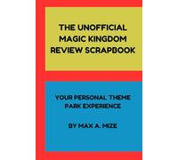 The Unofficial Magic Kingdom Review Scrapbook: Your Personal Theme Park Experience