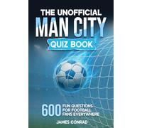 The Unofficial Man City Quiz Book: 600 Fun Questions for Fans Everywhere