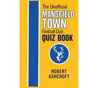 The Unofficial Mansfield Town Football Club Quiz Book