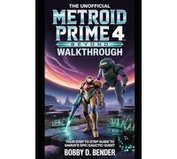 The Unofficial Metroid Prime 4: Beyond Walkthrough: Your Step to Step Guide to Samus's Epic Galactic Quest