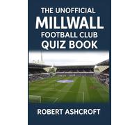 The Unofficial Millwall Football Club Quiz Book