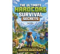 The Unofficial Minecraft Hardcore Survival Secrets: Pro Tips, Secret Strategies & Step-by-Step Tactics to Survive, Build Smart and Beat the Ender Dragon - For Kids Ages 8-14