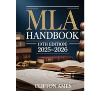 The Unofficial MLA Handbook (9th Edition): A Complete Practical Companion to Master MLA Citations, Formatting, Academic Writing, Research Papers, and ... for Students, Authors, and Researchers