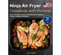 The Unofficial Ninja Air Fryer Cookbook with Pictures: Quick, Flavorful & Healthy Low-Oil Recipes for Beginners, Families, and Busy Weeknights