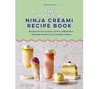 The Unofficial Ninja Creami Recipe Book: Recipes for ice creams, sorbets, milkshakes, smoothie bowls, frozen drinks & more