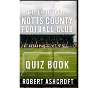 The Unofficial Notts County Football Club Quiz Book: Test your supporter knowledge of The Magpies