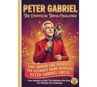 The Unofficial Peter Gabriel Trivia Challenge: 601 Shock the Monkey, Ultimate Mind-Bending Peter Gabriel Facts | FROM GENESIS TO SOLO | THE DEFINITIVE FAN QUIZ