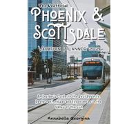The Unofficial Phoenix & Scottsdale Vacation Planner 2026: An Insider’s Guide to the Best Resorts, Restaurants, Hikes and Experiences in the Valley of the Sun