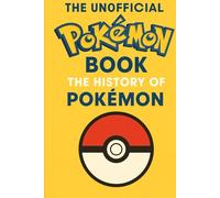 The Unofficial Pokémon Book: The History of Pokémon