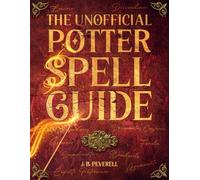 The Unofficial Potter Spell Guide: Illustrated Book to Wizard Training