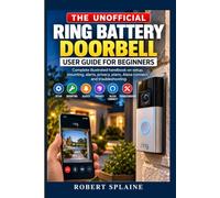 The Unofficial Ring Battery Doorbell User Guide for Beginners: Complete illustrated handbook on setup, mounting, alerts, privacy, plans, Alexa connect, and troubleshooting