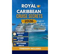 The Unofficial Royal Caribbean Cruise Secrets 2026: A Complete Guide to Stress-Free Planning, Smart Savings, and Avoiding First-Time Mistakes