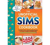 The Unofficial Sims Cookbook: From Baked Alaska to Silly Gummy Bear Pancakes, 85+ Recipes to Satisfy the Hunger Need