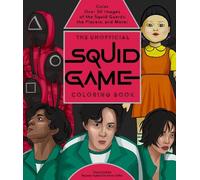 The Unofficial Squid Game Coloring Book: Color Over 50 Images of the Squid Guards, the Players, and More!