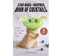 The Unofficial Star Wars-Inspired Book of Cocktails: Drinks from a Bar Far, Far Away