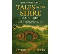 The Unofficial Tales of the Shire game guide: Tips, Tricks, and Lore for Cozy Gamers and Tolkien Fans