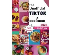 The Unofficial TikTok Cookbook 2024: Culinary journey through the sensational world of viral TikTok recipes!