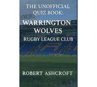The Unofficial Warrington Wolves Rugby League Club Quiz Book: Test Your Knowledge of The Wire's Greatest Stories