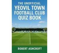 The Unofficial Yeovil Town Football Club Quiz Book