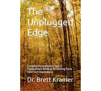The Unplugged Edge: Escaping the Avoidance Trap: A Psychiatrist's Guide to Reclaiming Focus from Tech Dependence