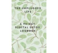 The Unplugged Life: 90-Day Digital Detox Journal and Mindfulness Logbook for Screen Time Reduction, Anxiety Relief & Mental Clarity, Daily Planner, Botanical Style